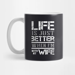 Life Is Just Better When I Am With My Wife Mug